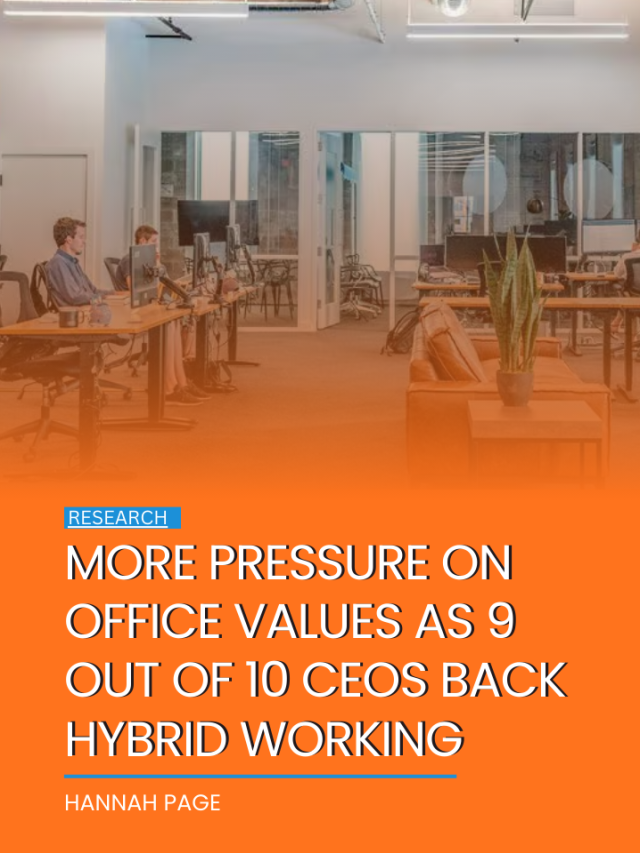 More pressure on office values as 9 out of 10 CEOs back hybrid working