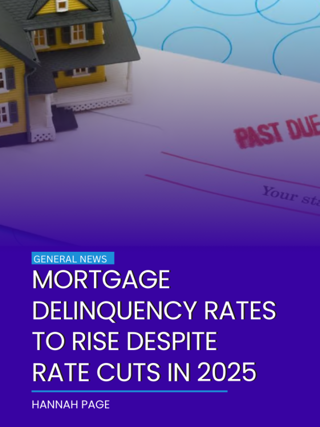 Mortgage delinquency rates to rise despite rate cuts in 2025