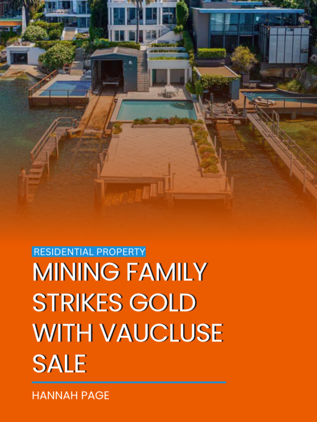 Mining family strikes gold with Vaucluse sale