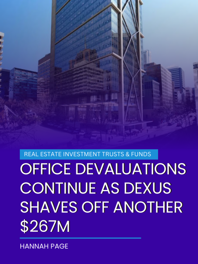 Office devaluations continue as Dexus shaves off another $267m